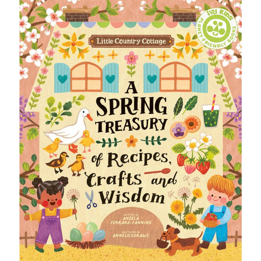 Little Country Cottage: A Spring Treasury of Recipes, Crafts and Wisdom | Children’s Book on Nature