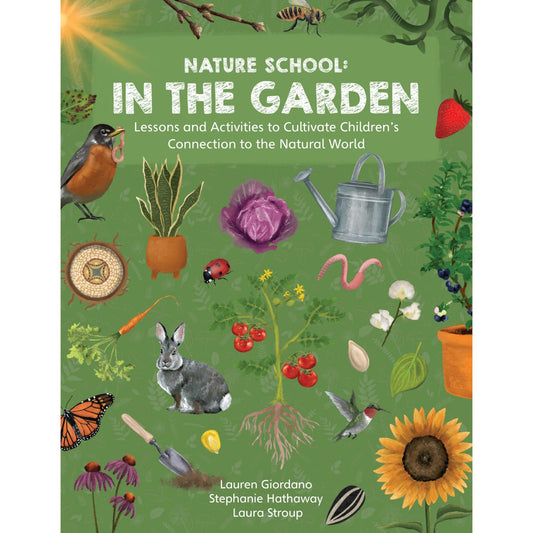 Nature School: In the Garden - Lessons and Activities to Cultivate Children’s Connection to the Natural World | Paperback | Children's Book on Gardening & Plants