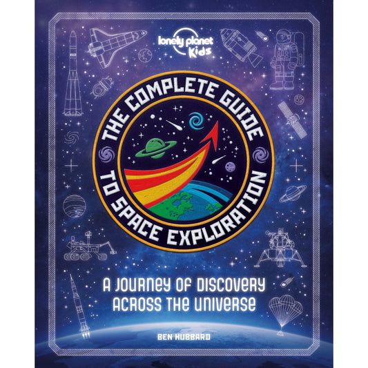 Lonely Planet Kids The Complete Guide to Space Exploration | Hardcover | Children's Book on Space & Science
