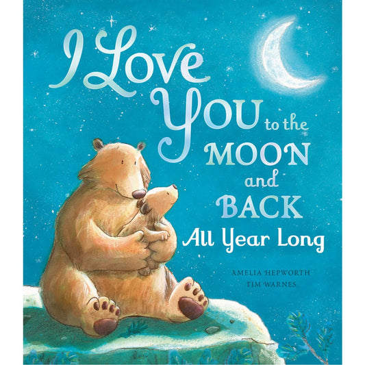 I Love You to the Moon and Back: All Year Long | Hardcover | Children’s Book on Feelings