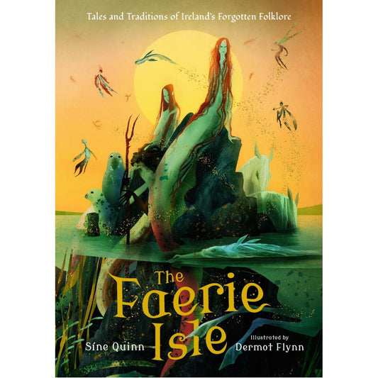 The Faerie Isle: Tales and Traditions of Ireland’s Forgotten Folklore | Hardcover | Tales & Myths for Children