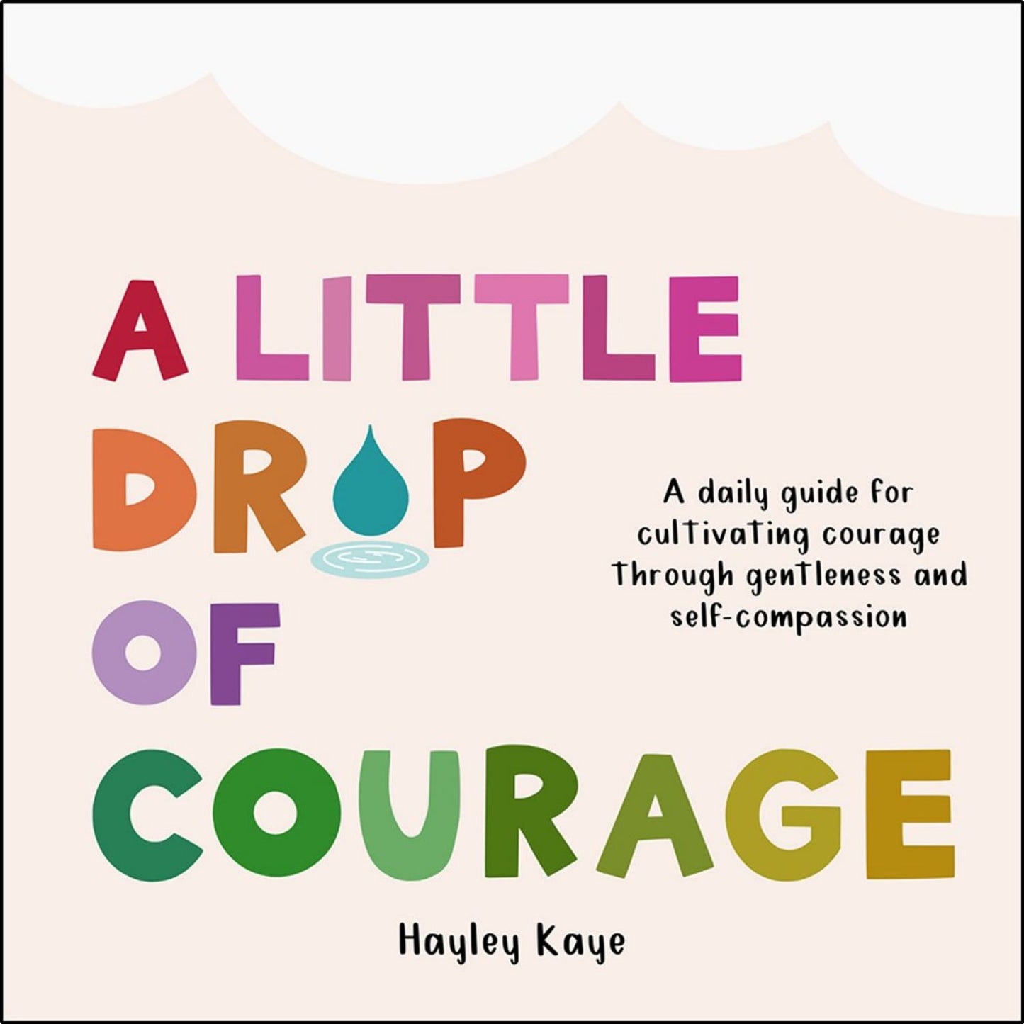 A Little Drop of Courage: A Daily Guide for Cultivating Courage Through Gentleness and Self-Compassion | Hardcover | Book on Health, Lifestyle & Self Help