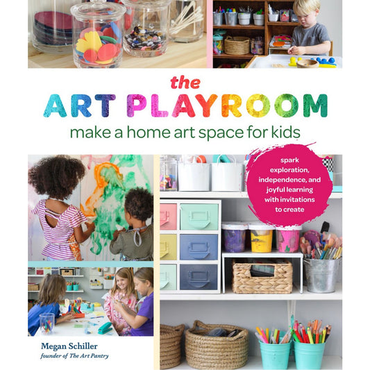 The Art Playroom: Make a Home Art Space for Kids; Spark Exploration, Independence, and Joyful Learning with Invitations to Create | Paperback