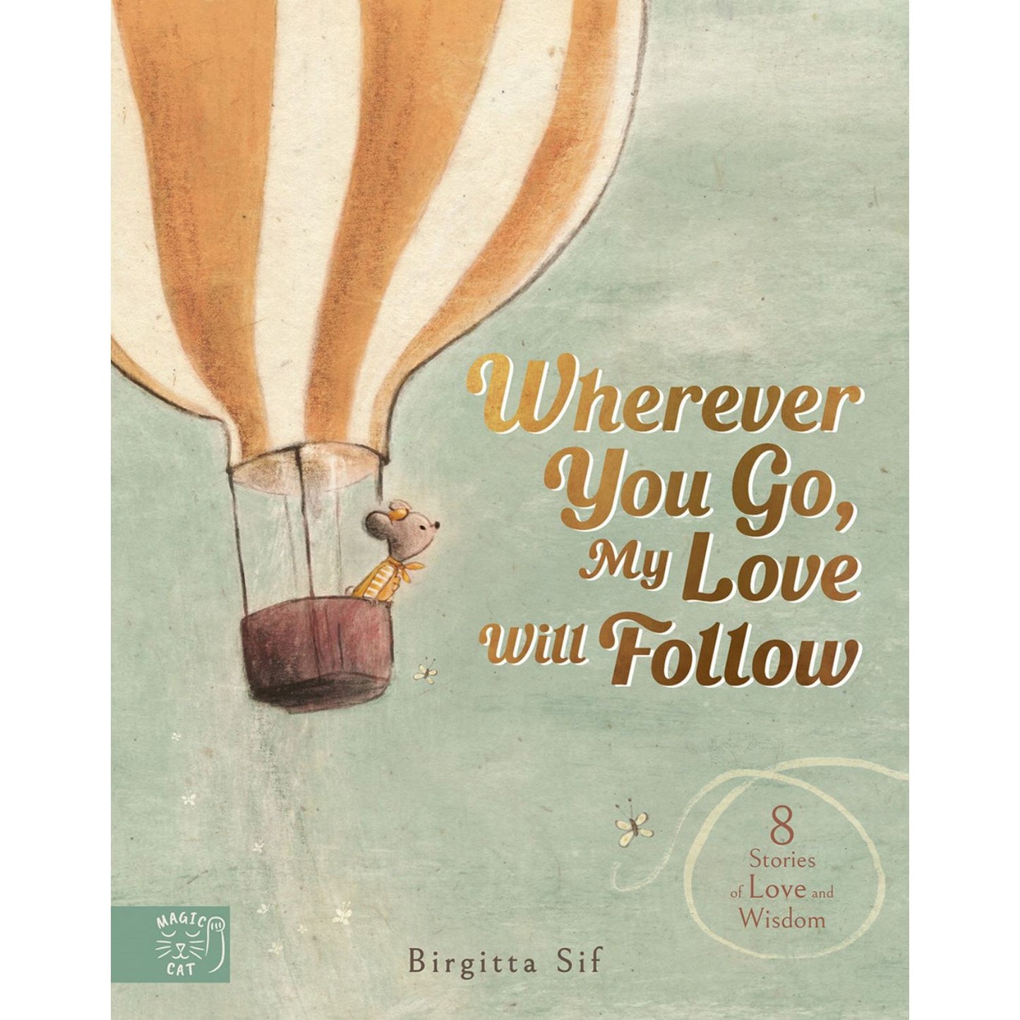 Wherever You Go, My Love Will Follow: 8 Stories of Love and Wisdom | Hardcover | Children's Book on Feelings and Emotions