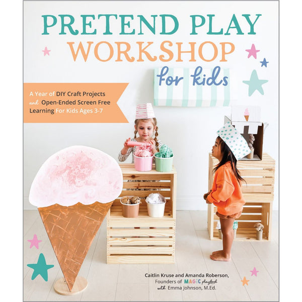 Pretend Play Workshop for Kids: A Year of DIY Craft Projects and Open-Ended Screen-Free Learning for Kids Ages 3-7 | Paperback | Children's Book on Art & Crafting