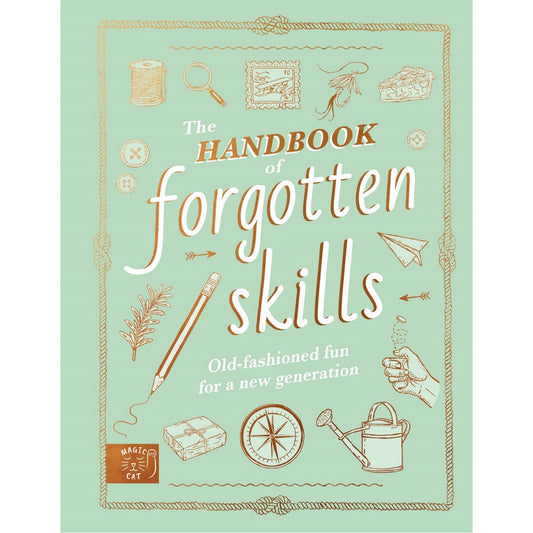 The Handbook of Forgotten Skills: Old Fashioned Fun for a New Generation | Hardcover | Children's Book on Crafts