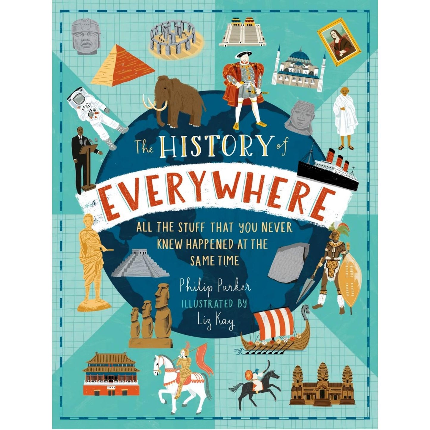The History of Everywhere: All the Stuff That You Never Knew Happened at the Same Time | Hardcover | Children's Books on History