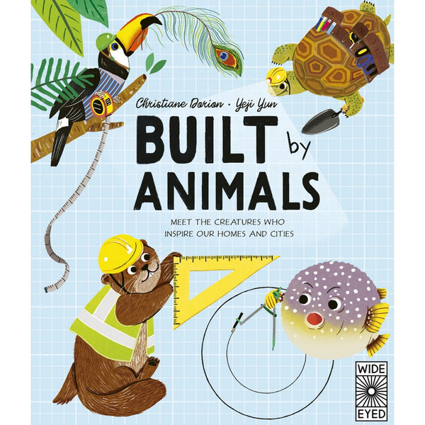 Built by Animals: Meet The Creatures Who Inspire Our Homes And Cities | Hardcover | Children's Book on Animals