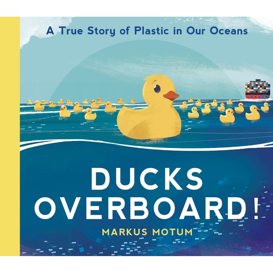 Ducks Overboard! - A True Story of Plastic in Our Oceans | Children’s Book on Oceans & Seas